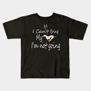 If I Can't Bring My Dog I'm Not Going Design Tee, Dogs Lovers, Bower Lovers, Funny Dog Tee, Dog Owner, Christmas Gift for Dog Owner, Dog Owner Kids T-Shirt